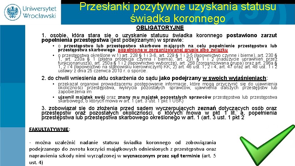 Przesłanki pozytywne uzyskania statusu świadka koronnego OBLIGATORYJNE 1. osobie, która stara się o uzyskanie