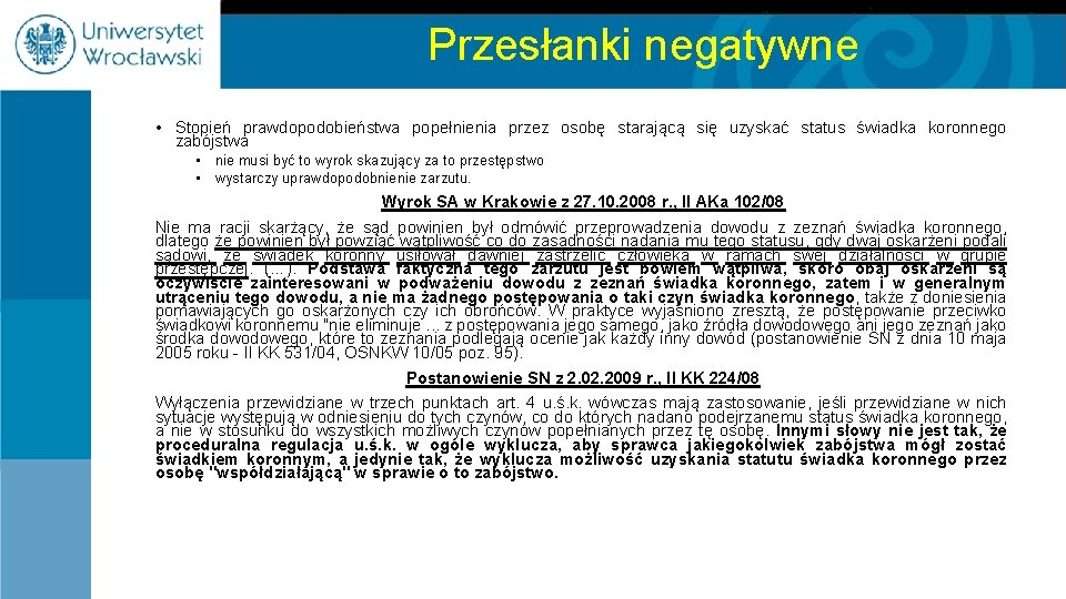 Przesłanki negatywne • Stopień prawdopodobieństwa popełnienia przez osobę starającą się uzyskać status świadka koronnego