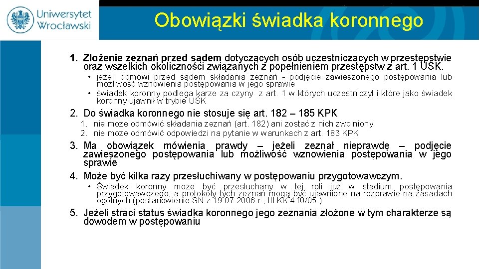 Obowiązki świadka koronnego 1. Złożenie zeznań przed sądem dotyczących osób uczestniczących w przestępstwie oraz