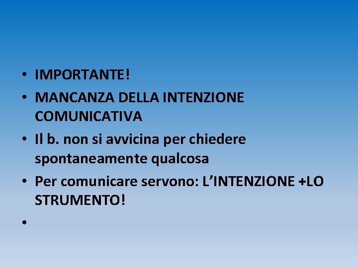  • IMPORTANTE! • MANCANZA DELLA INTENZIONE COMUNICATIVA • Il b. non si avvicina