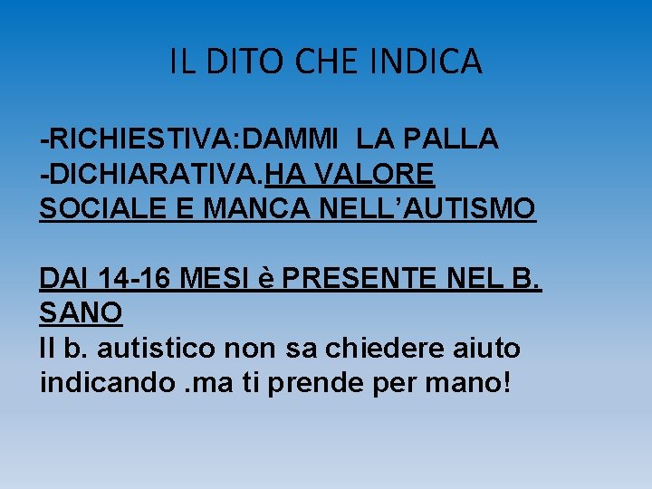 IL DITO CHE INDICA -RICHIESTIVA: DAMMI LA PALLA -DICHIARATIVA. HA VALORE SOCIALE E MANCA