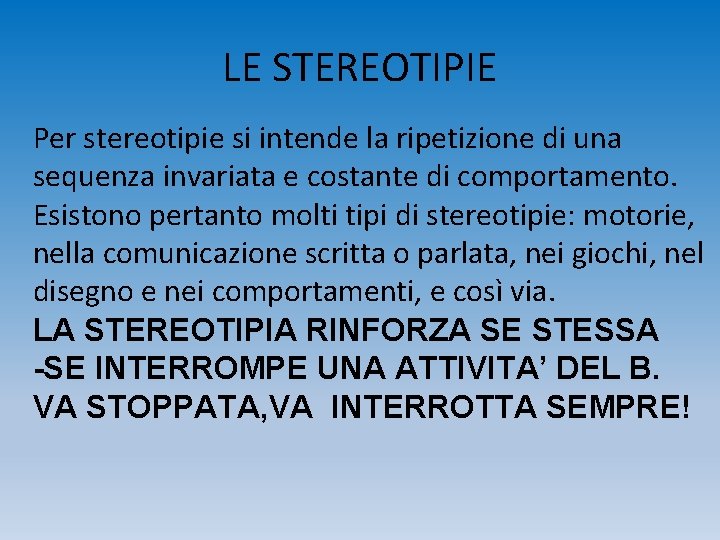 LE STEREOTIPIE Per stereotipie si intende la ripetizione di una sequenza invariata e costante