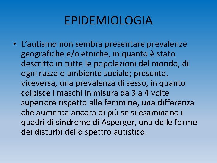 EPIDEMIOLOGIA • L’autismo non sembra presentare prevalenze geografiche e/o etniche, in quanto è stato