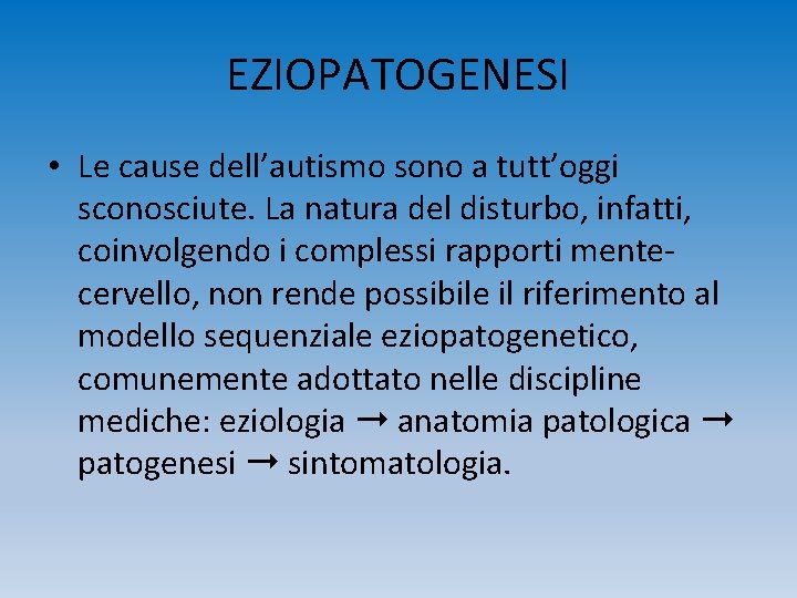 EZIOPATOGENESI • Le cause dell’autismo sono a tutt’oggi sconosciute. La natura del disturbo, infatti,