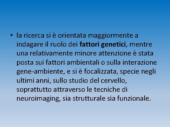  • la ricerca si è orientata maggiormente a indagare il ruolo dei fattori