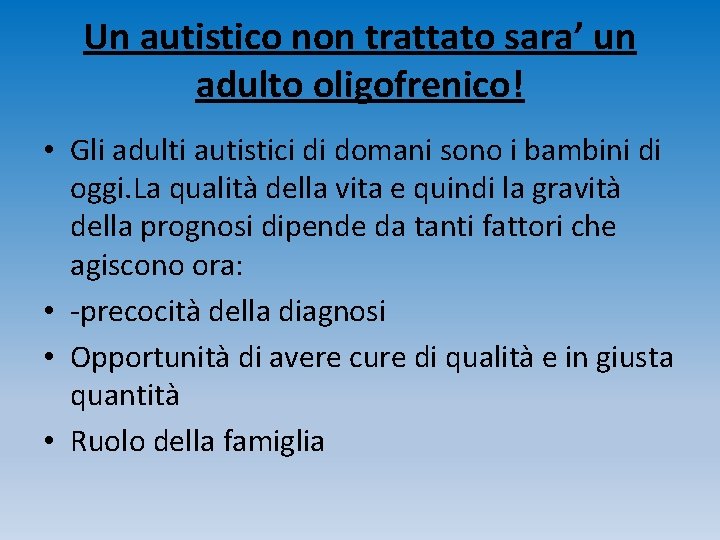 Un autistico non trattato sara’ un adulto oligofrenico! • Gli adulti autistici di domani