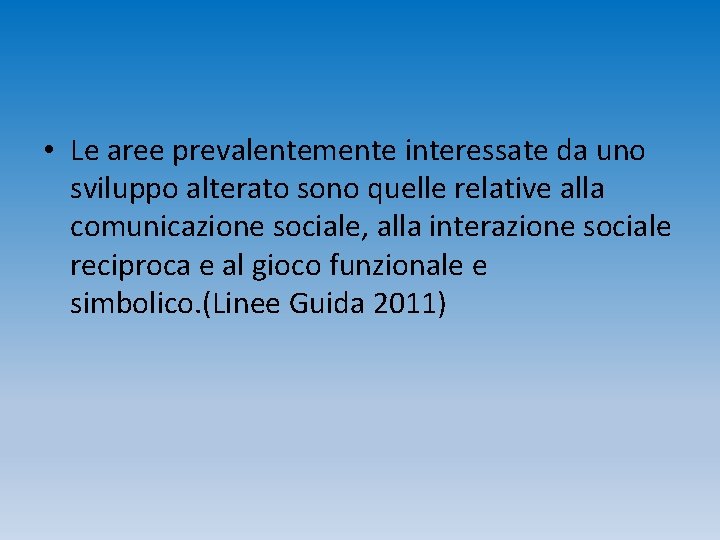  • Le aree prevalentemente interessate da uno sviluppo alterato sono quelle relative alla