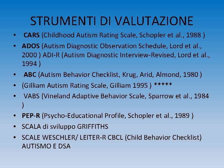 STRUMENTI DI VALUTAZIONE • CARS (Childhood Autism Rating Scale, Schopler et al. , 1988