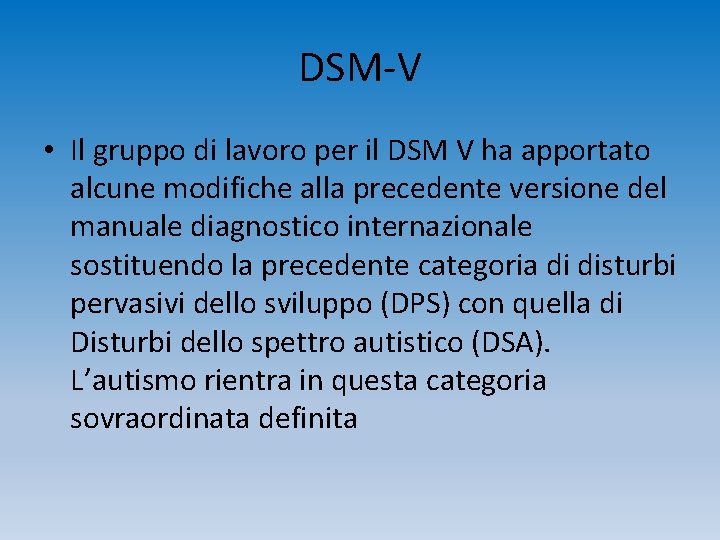 DSM-V • Il gruppo di lavoro per il DSM V ha apportato alcune modifiche