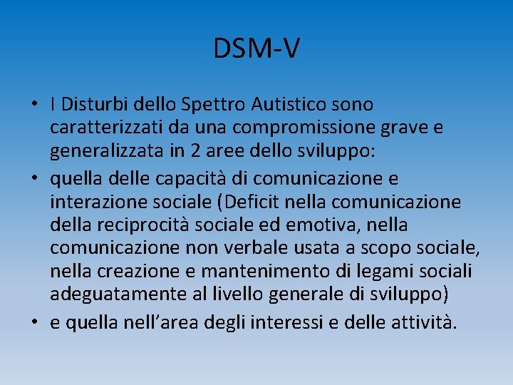 DSM-V • I Disturbi dello Spettro Autistico sono caratterizzati da una compromissione grave e