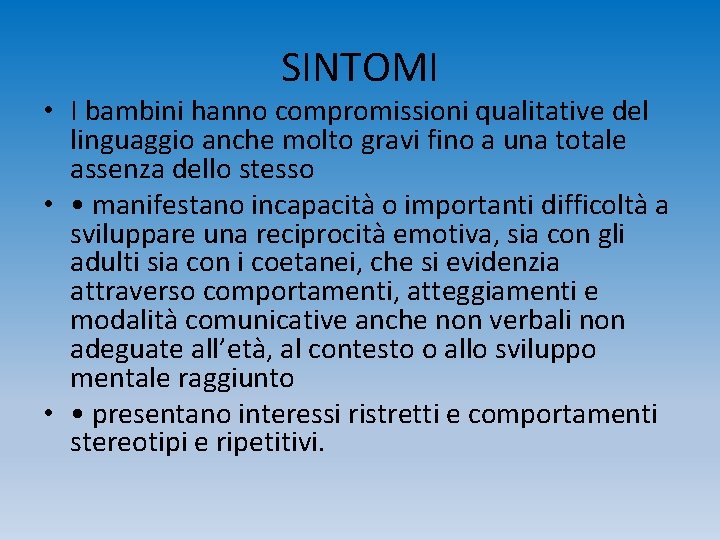 SINTOMI • I bambini hanno compromissioni qualitative del linguaggio anche molto gravi fino a