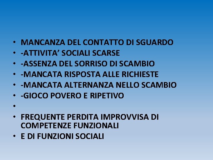 MANCANZA DEL CONTATTO DI SGUARDO -ATTIVITA’ SOCIALI SCARSE -ASSENZA DEL SORRISO DI SCAMBIO -MANCATA