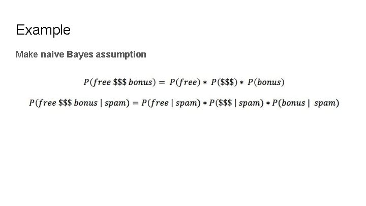 Example Make naive Bayes assumption 