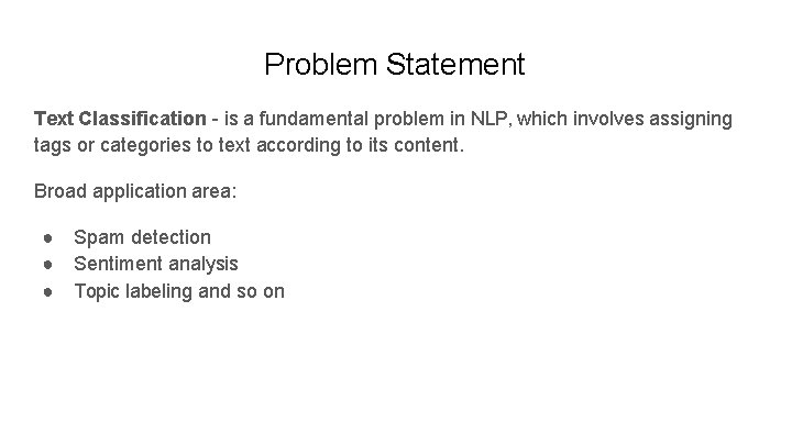 Problem Statement Text Classification - is a fundamental problem in NLP, which involves assigning