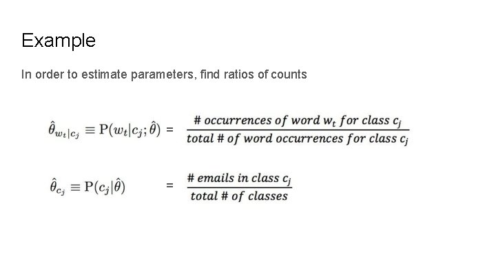 Example In order to estimate parameters, find ratios of counts = = 