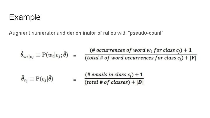 Example Augment numerator and denominator of ratios with “pseudo-count” = = 