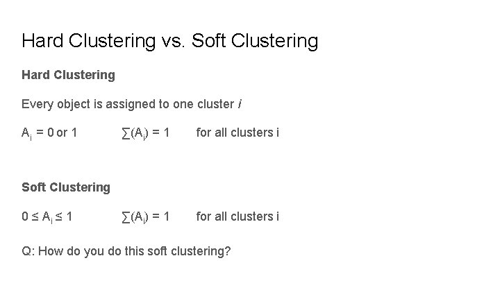 Hard Clustering vs. Soft Clustering Hard Clustering Every object is assigned to one cluster