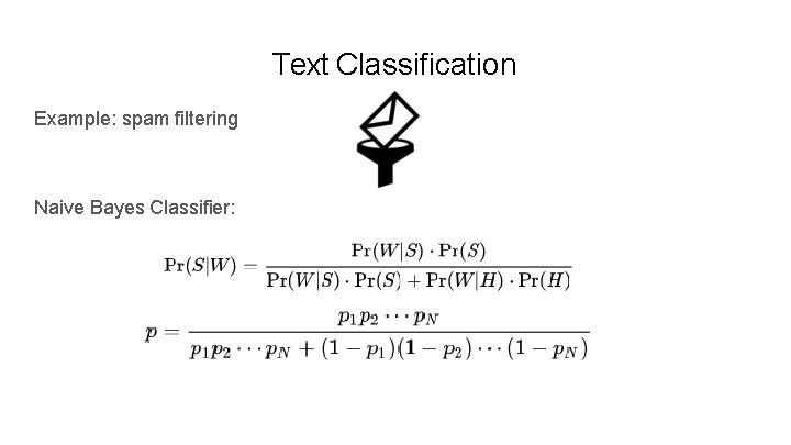 Text Classification Example: spam filtering Naive Bayes Classifier: 