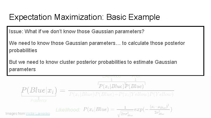 Expectation Maximization: Basic Example Issue: What if we don’t know those Gaussian parameters? We