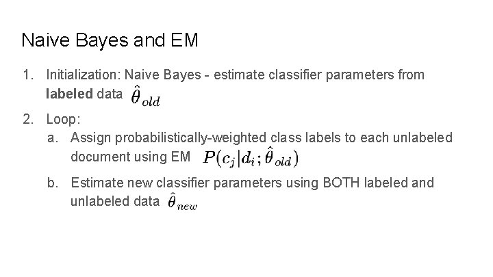 Naive Bayes and EM 1. Initialization: Naive Bayes - estimate classifier parameters from labeled