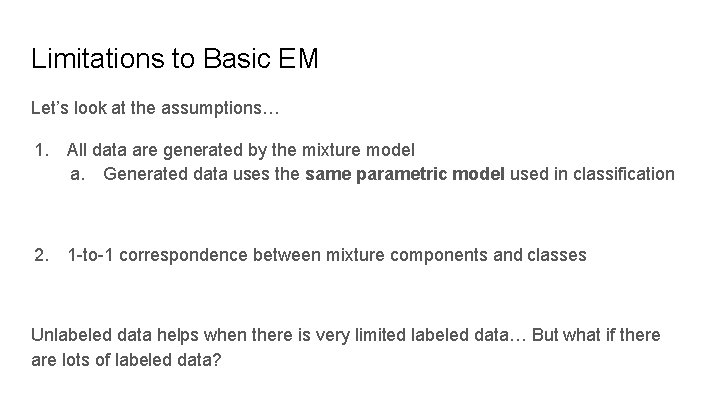 Limitations to Basic EM Let’s look at the assumptions… 1. All data are generated