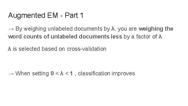 Augmented EM - Part 1 → By weighing unlabeled documents by λ, you are