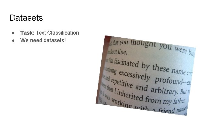 Datasets ● Task: Text Classification ● We need datasets! 