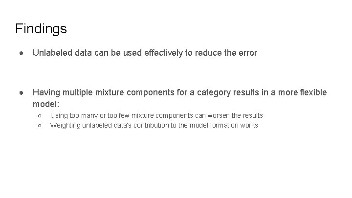 Findings ● Unlabeled data can be used effectively to reduce the error ● Having