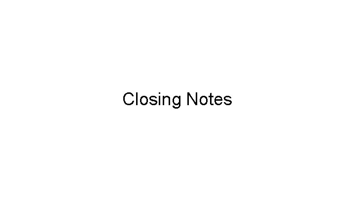 Closing Notes 