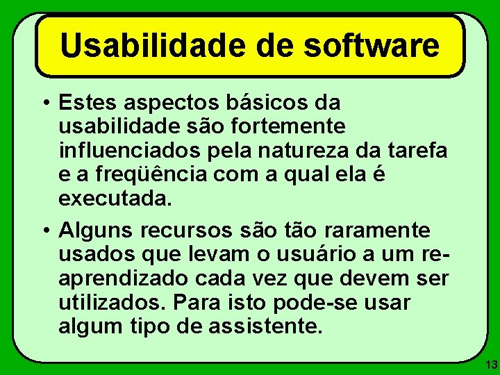 Usabilidade de software • Estes aspectos básicos da usabilidade são fortemente influenciados pela natureza