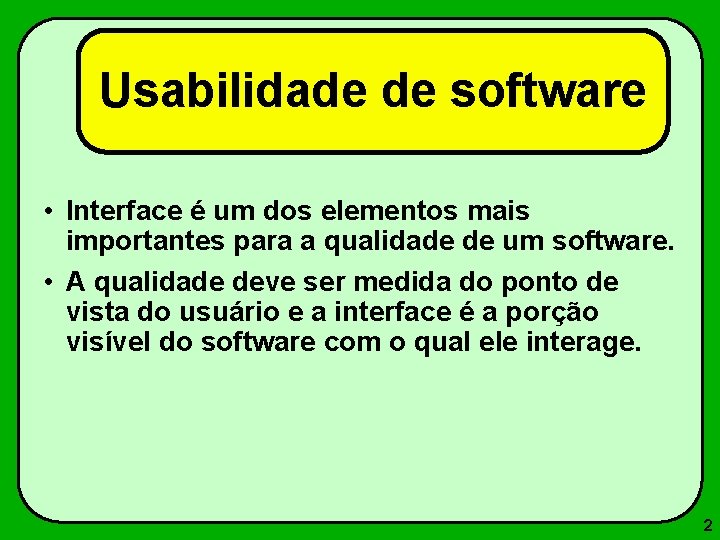 Usabilidade de software • Interface é um dos elementos mais importantes para a qualidade