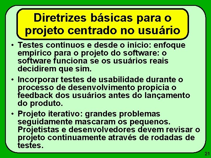 Diretrizes básicas para o projeto centrado no usuário • Testes contínuos e desde o