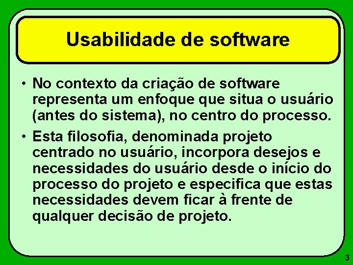 Usabilidade de software • No contexto da criação de software representa um enfoque situa