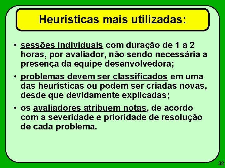 Heurísticas mais utilizadas: • sessões individuais com duração de 1 a 2 horas, por