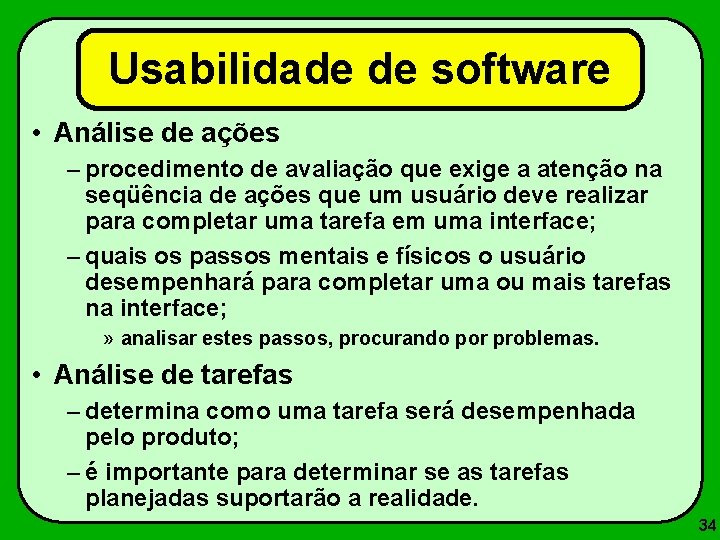 Usabilidade de software • Análise de ações – procedimento de avaliação que exige a