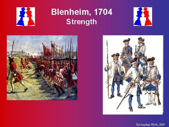 Blenheim, 1704 Strength §French §Allies §Duc de Tallard §Elector of Bavaria §Duke of Marlborough