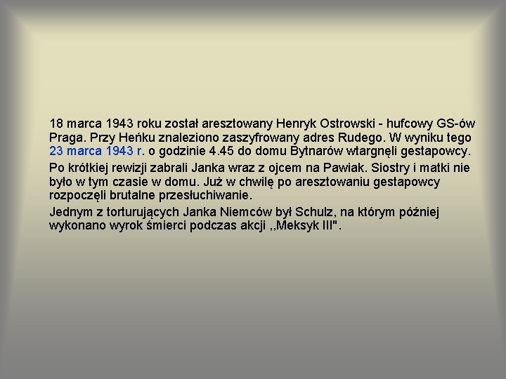 18 marca 1943 roku został aresztowany Henryk Ostrowski - hufcowy GS-ów Praga. Przy Heńku