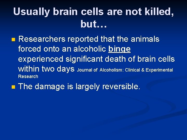 Usually brain cells are not killed, but… n Researchers reported that the animals forced