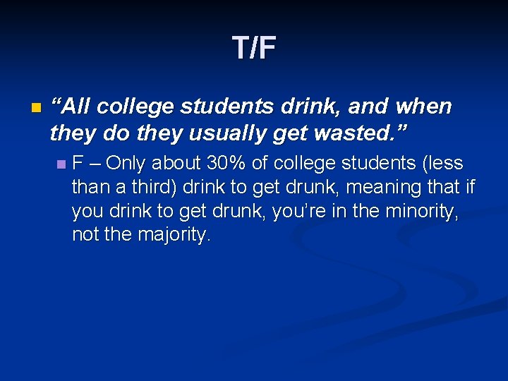 T/F n “All college students drink, and when they do they usually get wasted.