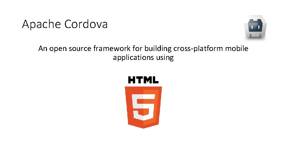 Apache Cordova An open source framework for building cross-platform mobile applications using 