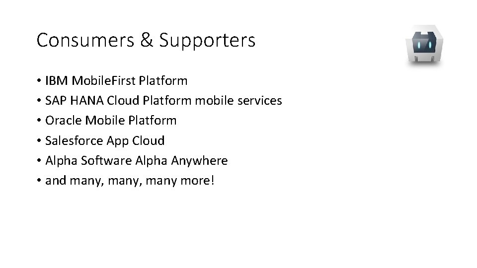 Consumers & Supporters • IBM Mobile. First Platform • SAP HANA Cloud Platform mobile