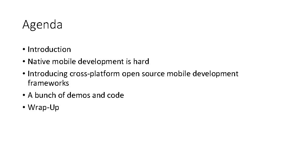 Agenda • Introduction • Native mobile development is hard • Introducing cross-platform open source