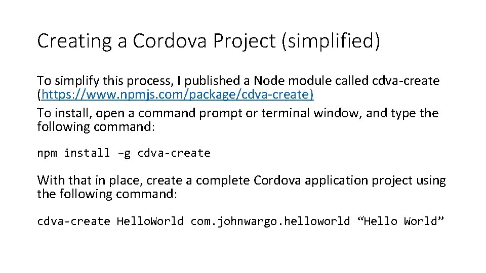 Creating a Cordova Project (simplified) To simplify this process, I published a Node module