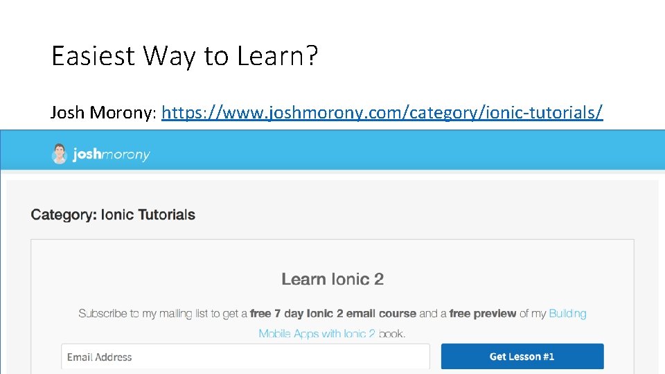 Easiest Way to Learn? Josh Morony: https: //www. joshmorony. com/category/ionic-tutorials/ 