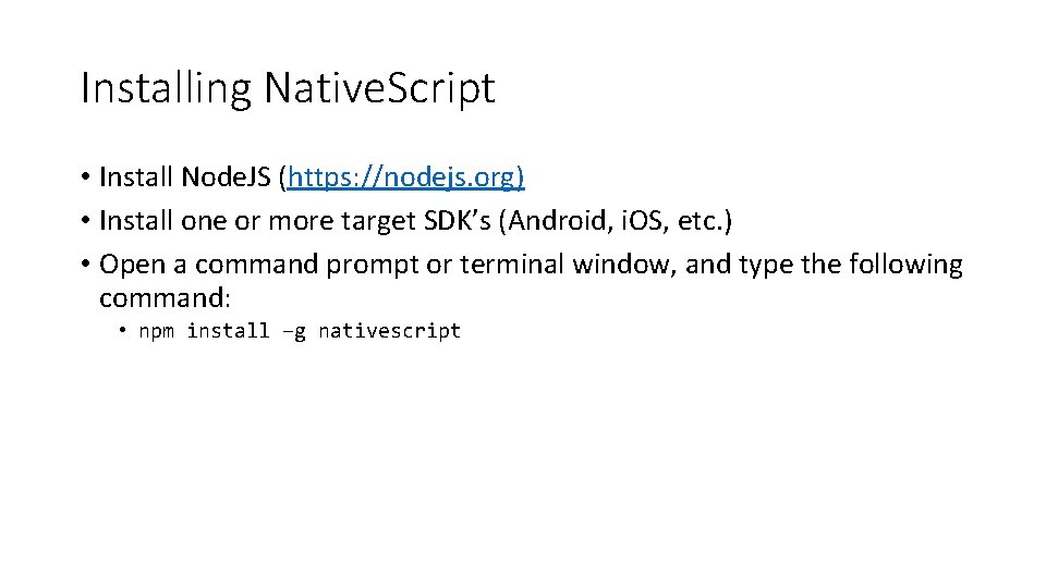 Installing Native. Script • Install Node. JS (https: //nodejs. org) • Install one or