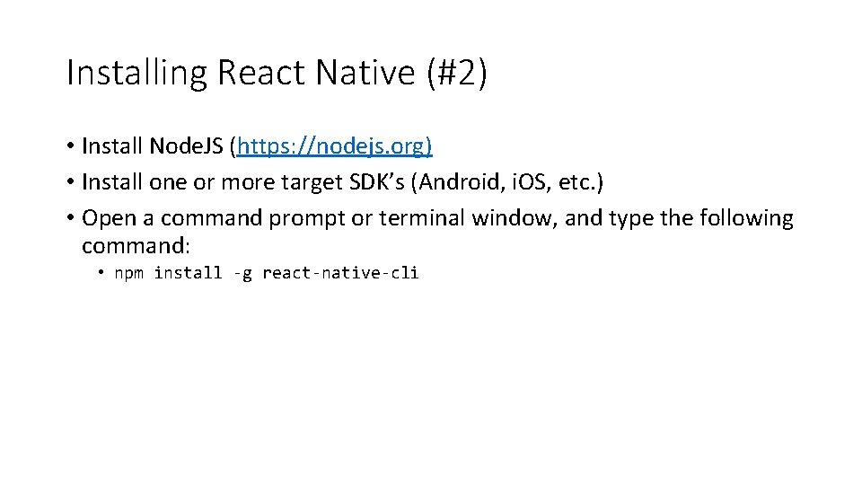Installing React Native (#2) • Install Node. JS (https: //nodejs. org) • Install one
