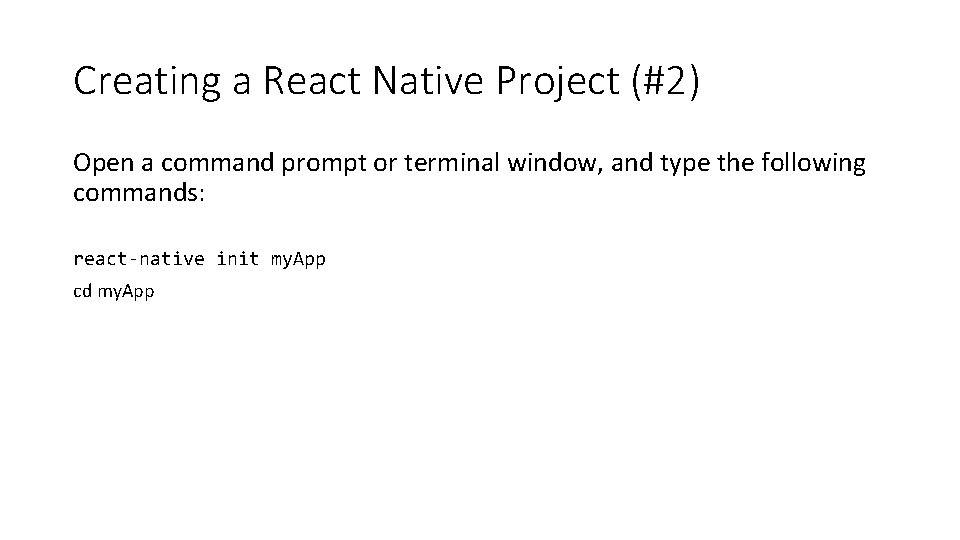 Creating a React Native Project (#2) Open a command prompt or terminal window, and