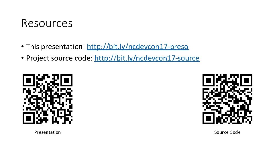 Resources • This presentation: http: //bit. ly/ncdevcon 17 -preso • Project source code: http: