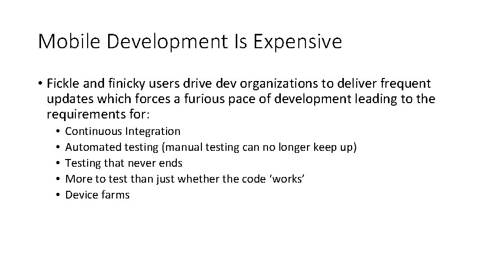 Mobile Development Is Expensive • Fickle and finicky users drive dev organizations to deliver