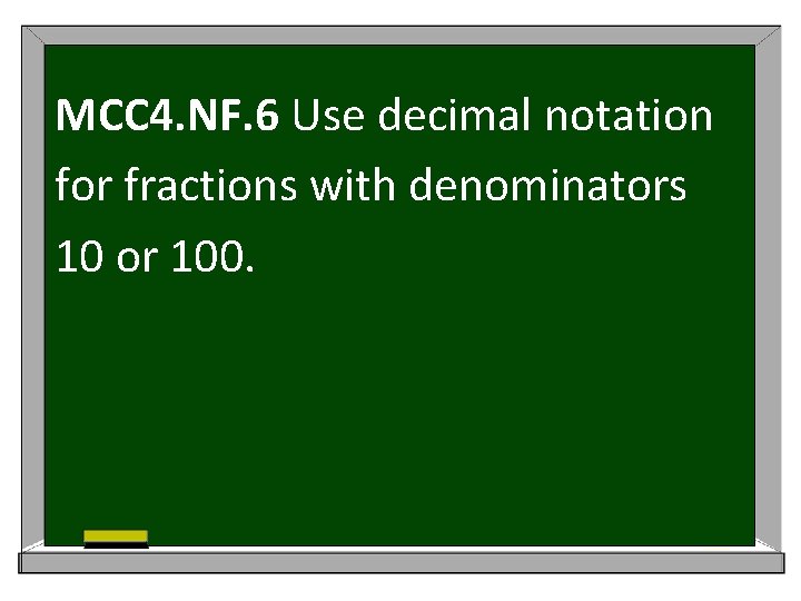MCC 4. NF. 6 Use decimal notation for fractions with denominators 10 or 100.